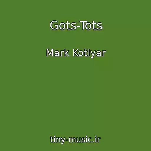 کاور آهنگ Gots-Tots از Mark Kotlyar