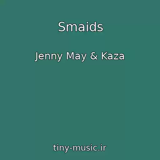 کاور آهنگ Smaids از Jenny May & Kaza