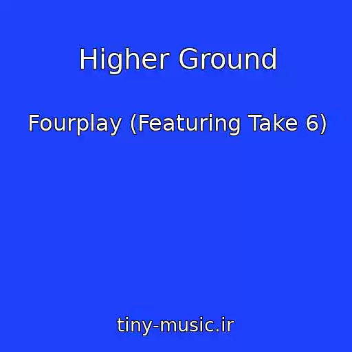 کاور آهنگ Higher Ground از Fourplay (Featuring Take 6)