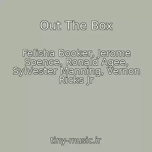 کاور آهنگ Out The Box از Felisha Booker, Jerome Spence, Ronald Agee, Sylvester Manning, Vernon Ricks Jr