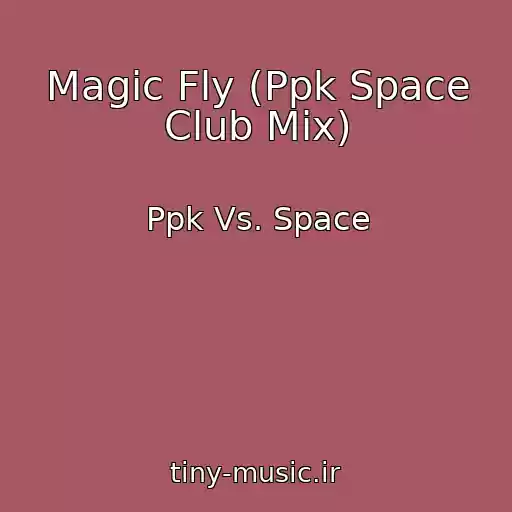 کاور آهنگ Magic Fly (Ppk Space Club Mix) از Ppk Vs. Space