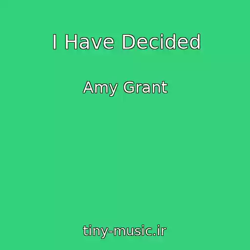 کاور آهنگ I Have Decided از Amy Grant