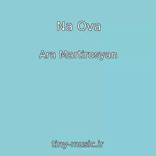 کاور آهنگ Na Ova از Ara Martirosyan