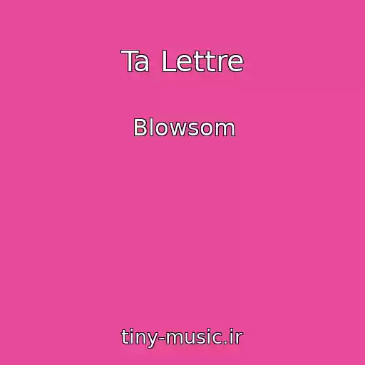 کاور آهنگ Ta Lettre از Blowsom