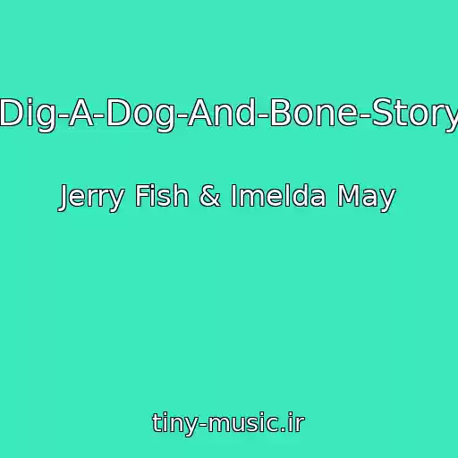 کاور آهنگ Dig-A-Dog-And-Bone-Story از Jerry Fish & Imelda May