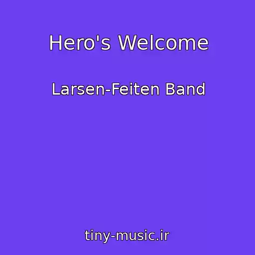 کاور آهنگ Hero's Welcome از Larsen-Feiten Band