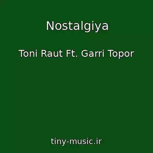 کاور آهنگ Nostalgiya از Toni Raut Ft. Garri Topor