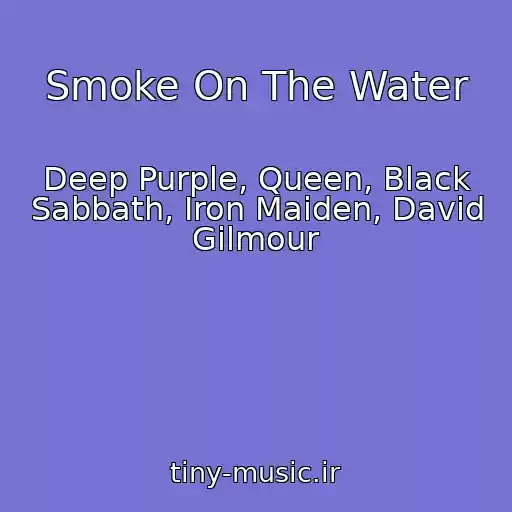 کاور آهنگ Smoke On The Water از Deep Purple, Queen, Black Sabbath, Iron Maiden, David Gilmour