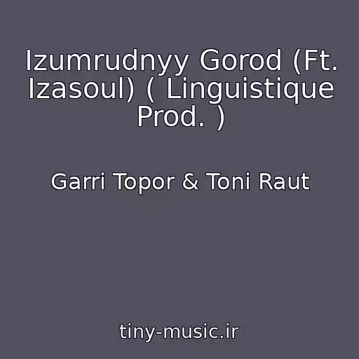 کاور آهنگ Izumrudnyy Gorod (Ft. Izasoul) ( Linguistique Prod. ) از Garri Topor & Toni Raut