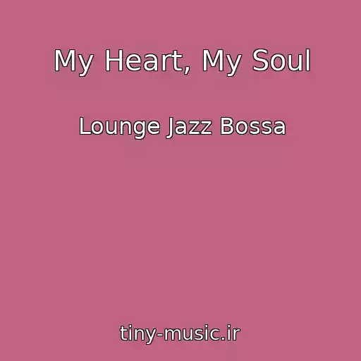 کاور آهنگ My Heart, My Soul از Lounge Jazz Bossa