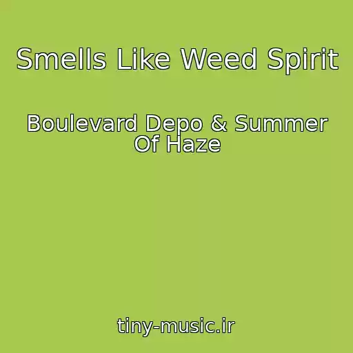 کاور آهنگ Smells Like Weed Spirit از Boulevard Depo & Summer Of Haze