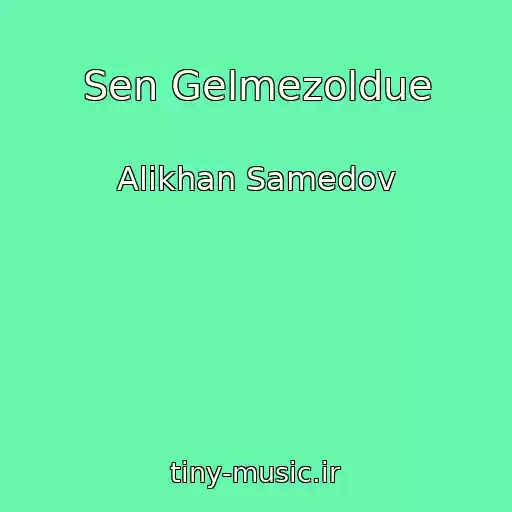 کاور آهنگ Sen Gelmezoldue از Alikhan Samedov
