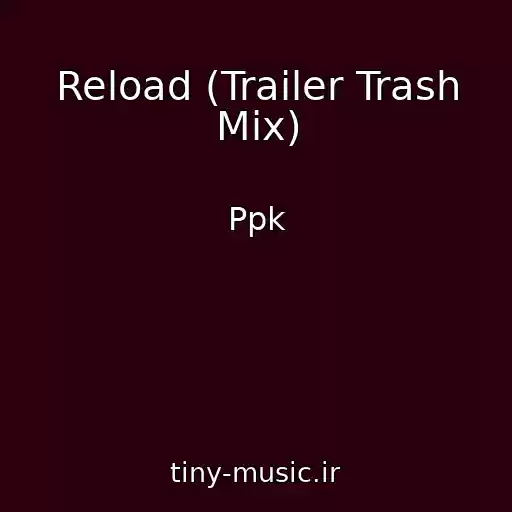 کاور آهنگ Reload (Trailer Trash Mix) از Ppk