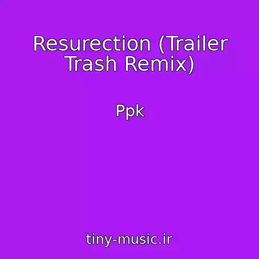 کاور آهنگ Resurection (Trailer Trash Remix) از Ppk