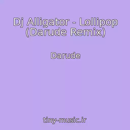 کاور آهنگ Dj Alligator - Lollipop (Darude Remix) از Darude