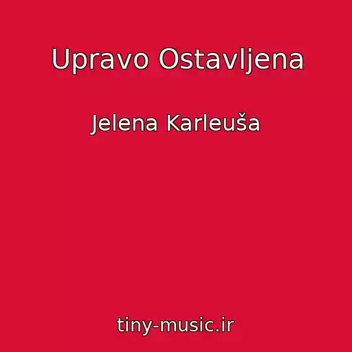 کاور آهنگ Upravo Ostavljena از Jelena Karleuša