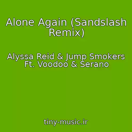 کاور آهنگ Alone Again (Sandslash Remix) از Alyssa Reid & Jump Smokers Ft. Voodoo & Serano