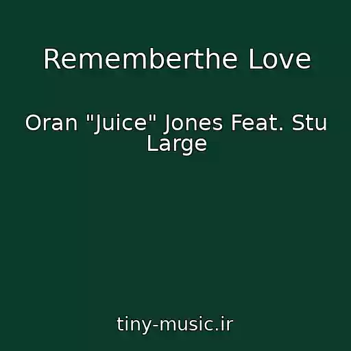کاور آهنگ Rememberthe Love از Oran "Juice" Jones Feat. Stu Large
