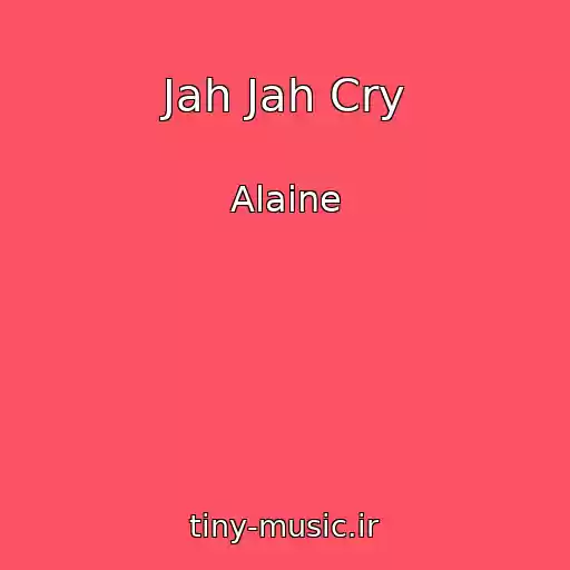 کاور آهنگ Jah Jah Cry از Alaine