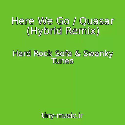 کاور آهنگ Here We Go / Quasar (Hybrid Remix) از Hard Rock Sofa & Swanky Tunes