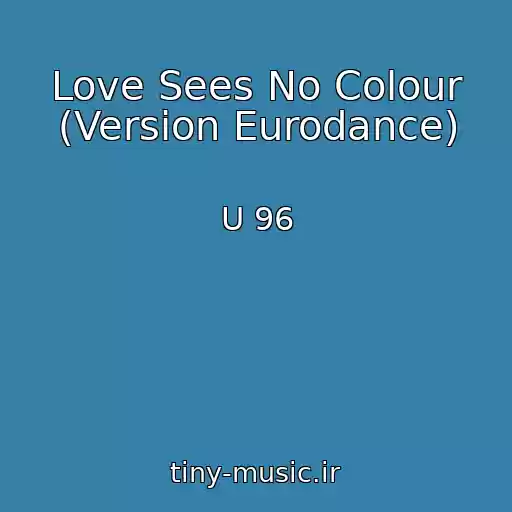 کاور آهنگ Love Sees No Colour (Version Eurodance) از U 96