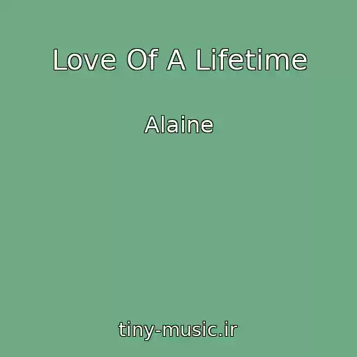 کاور آهنگ Love Of A Lifetime از Alaine