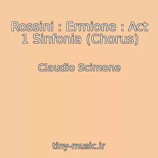کاور آهنگ Rossini : Ermione : Act 1 Sinfonia (Chorus) از Claudio Scimone