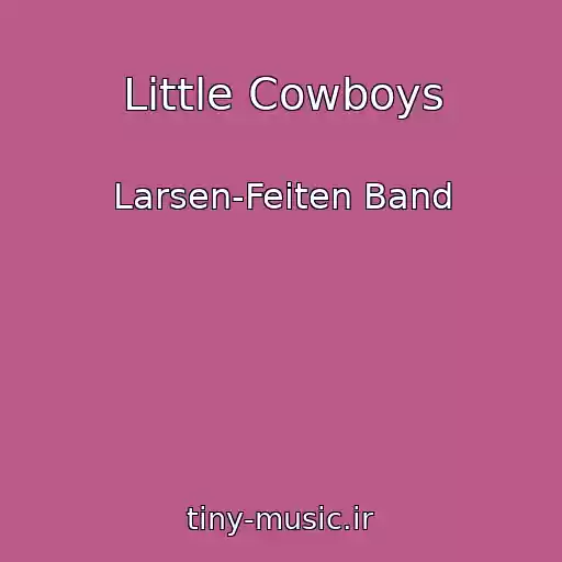 کاور آهنگ Little Cowboys از Larsen-Feiten Band