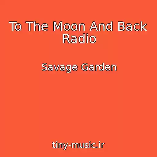 کاور آهنگ To The Moon And Back Radio از Savage Garden