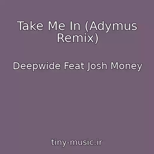 کاور آهنگ Take Me In (Adymus Remix) از Deepwide Feat Josh Money