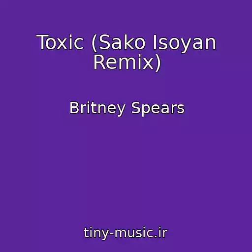 کاور آهنگ Toxic (Sako Isoyan Remix) از Britney Spears