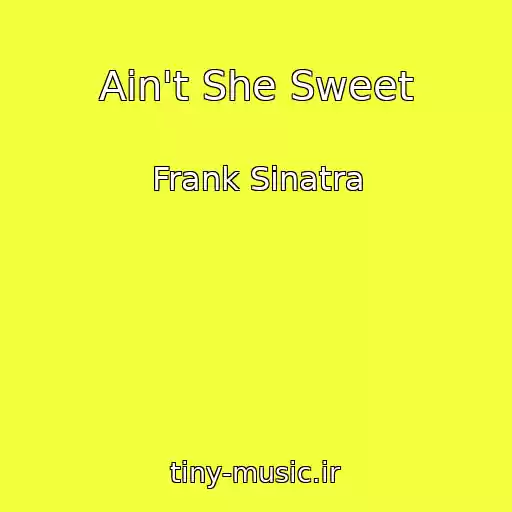 کاور آهنگ Ain't She Sweet از Frank Sinatra