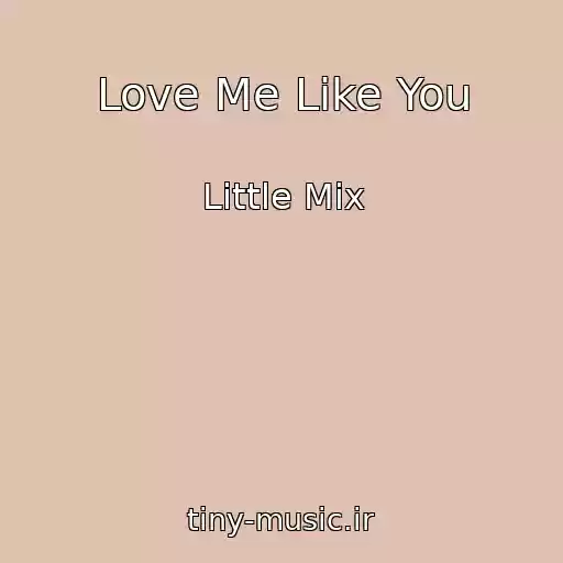 کاور آهنگ Love Me Like You از Little Mix