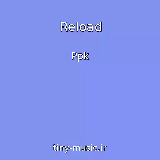 کاور آهنگ Reload از Ppk