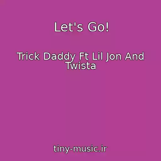 کاور آهنگ Let's Go! از Trick Daddy Ft Lil Jon And Twista