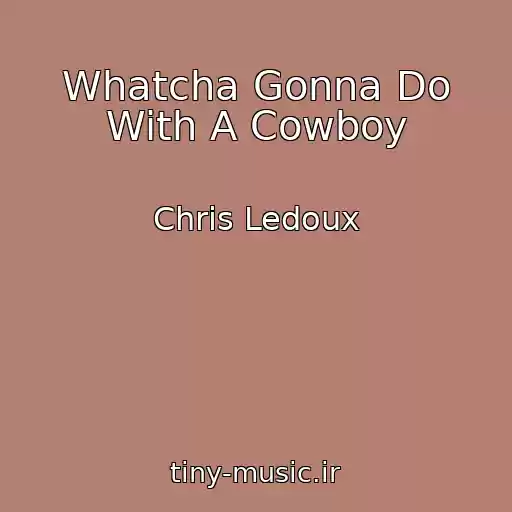 کاور آهنگ Whatcha Gonna Do With A Cowboy از Chris Ledoux