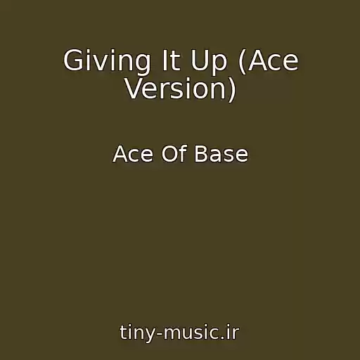 کاور آهنگ Giving It Up (Ace Version) از Ace Of Base
