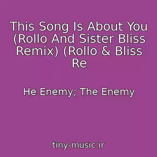 کاور آهنگ This Song Is About You (Rollo And Sister Bliss Remix) (Rollo & Bliss Re از He Enemy; The Enemy