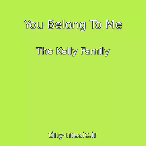 کاور آهنگ You Belong To Me از The Kelly Family