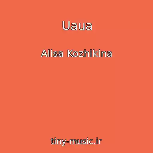 کاور آهنگ Uaua از Alisa Kozhikina