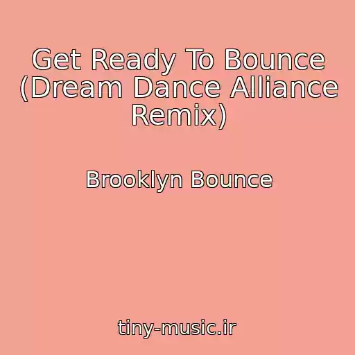 کاور آهنگ Get Ready To Bounce (Dream Dance Alliance Remix) از Brooklyn Bounce