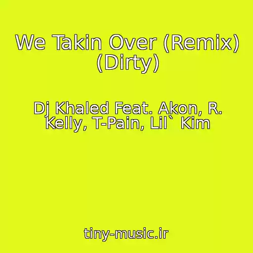 کاور آهنگ We Takin Over (Remix) (Dirty) از Dj Khaled Feat. Akon, R. Kelly, T-Pain, Lil` Kim