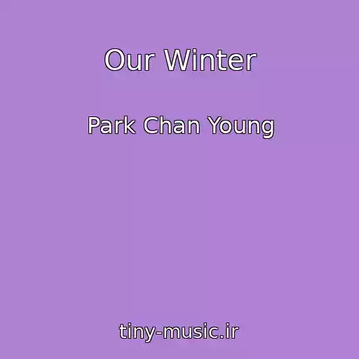 کاور آهنگ Our Winter از Park Chan Young