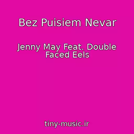 کاور آهنگ Bez Puisiem Nevar از Jenny May Feat. Double Faced Eels