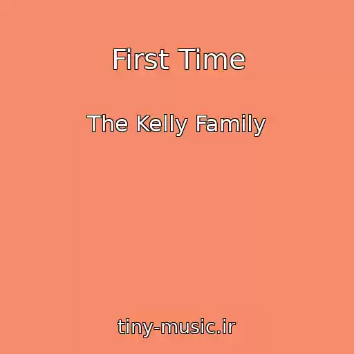 کاور آهنگ First Time از The Kelly Family