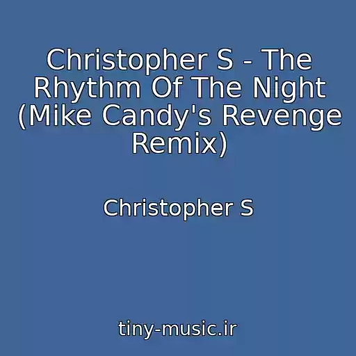 کاور آهنگ Christopher S - The Rhythm Of The Night (Mike Candy's Revenge Remix) از Christopher S