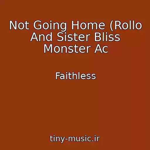 کاور آهنگ Not Going Home (Rollo And Sister Bliss Monster Ac از Faithless