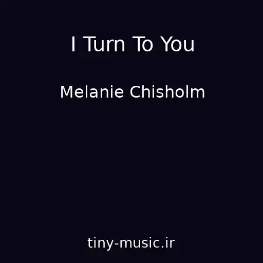 کاور آهنگ I Turn To You از Melanie Chisholm