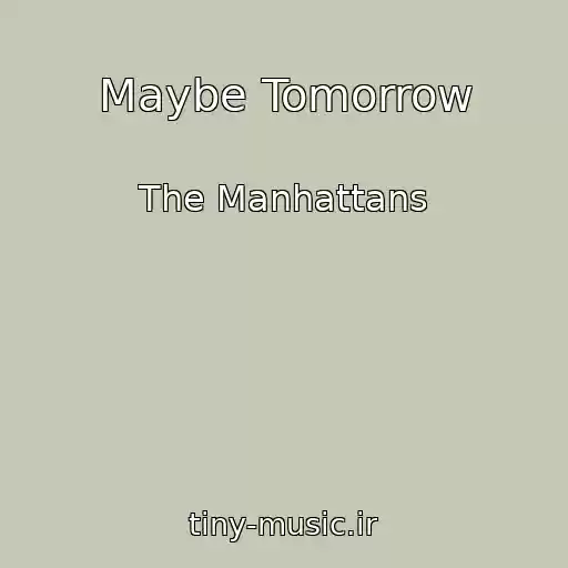 کاور آهنگ Maybe Tomorrow از The Manhattans