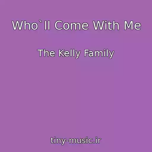کاور آهنگ Who`ll Come With Me از The Kelly Family